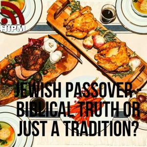 Jewish Passover - Biblical truth or just a tradition?