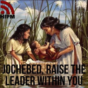 Jochebed, Raise the Leader within you
