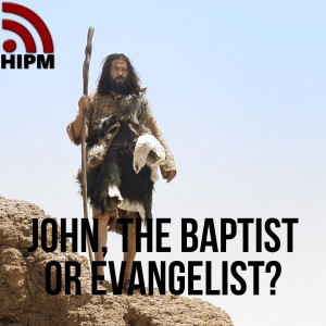 Evangelism | John, the Baptist or Evangelist?