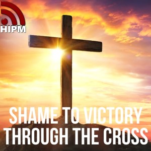 Shame to Victory Through the Cross