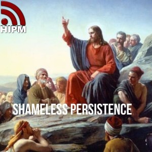Shameless Persistence | Jesus’ Prayer Stories