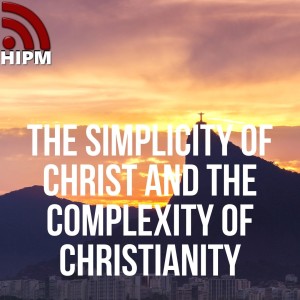 The Simplicity of Christ and the Complexity of Christianity