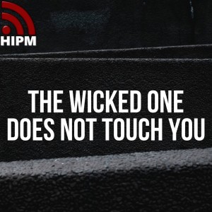The wicked one does not touch you