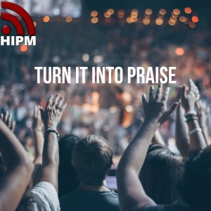 Turn it into Praise