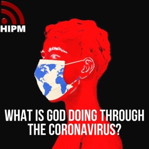 What is God doing through the Coronavirus?