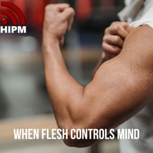 When Flesh Controls Mind | Mental Health