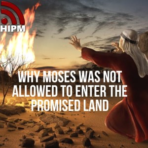 Why Moses was not allowed to enter the Promised Land