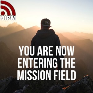 You are Now Entering the Mission Field