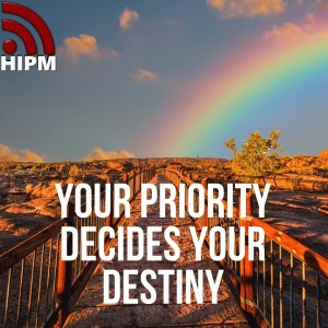 Your Priority Decides your Destiny