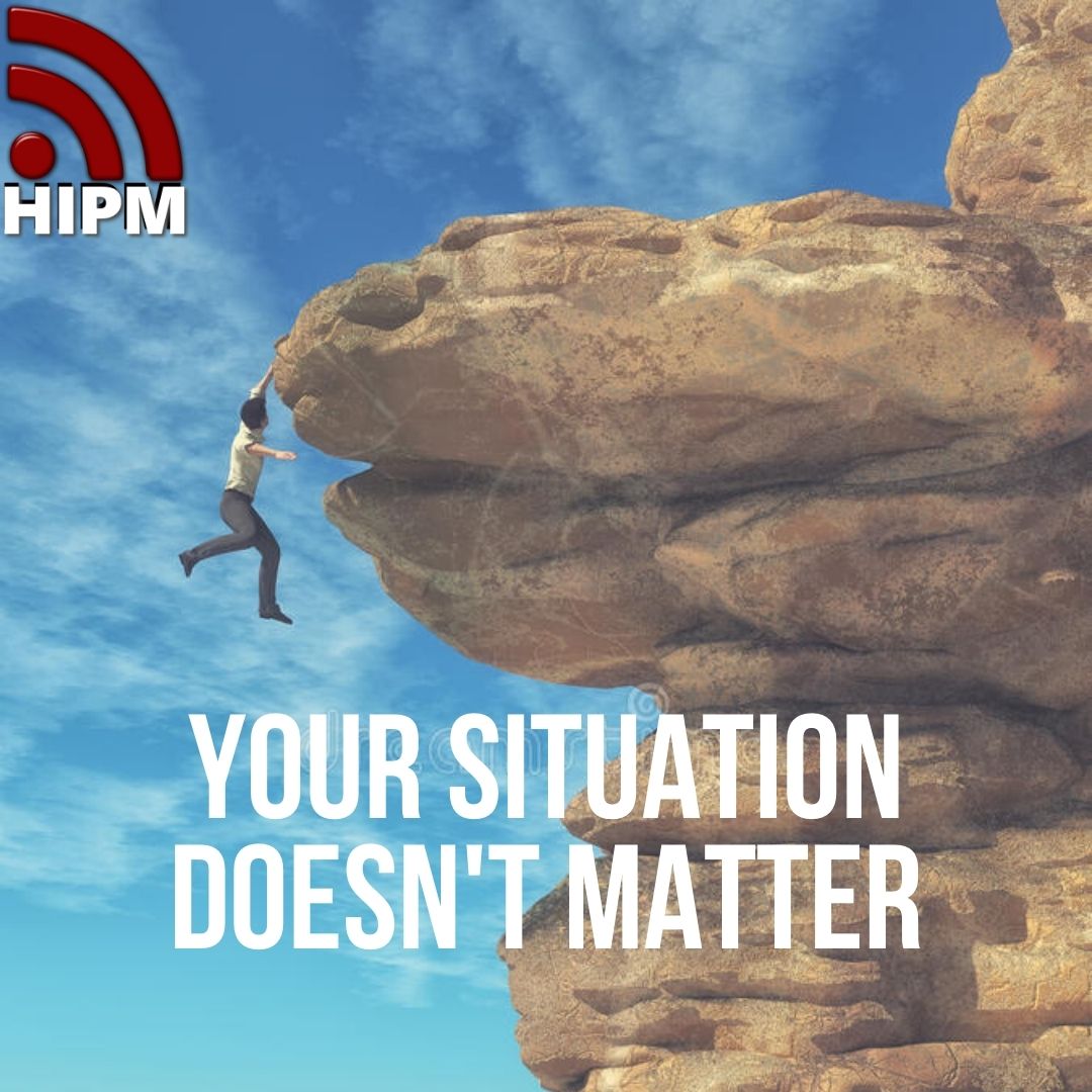 Your Situation Doesn’t Matter
