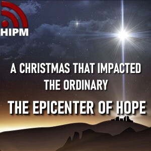 The Epicenter of Hope | A Christmas that Impacted the Ordinary