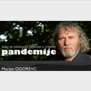 poruka: Kako se osloboditi teskobe u vreme pandemije _Marjan Ogorevc AT88_2020_04_14
