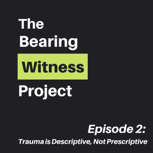 Episode 2: Trauma is Descriptive, Not Prescriptive