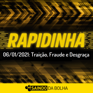 Rapidinha #29 - 06/01/2021: Traição, Fraude e Desgraça