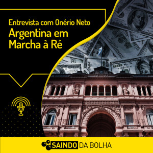 #24 Entrevista com Onério Neto: Argentina em Marcha à Ré