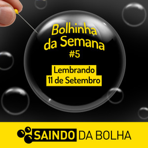 Bolhinha da Semana #5 - Lembrando 11 de Setembro