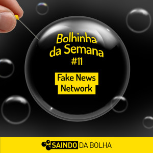 Bolhinha da Semana #11 - CNN - Fake News Network