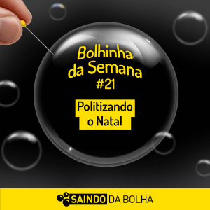 Bolhinha da Semana #21 - Politizando o Natal