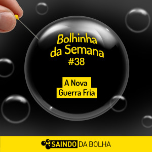 Bolhinha da Semana #38 - A Nova Guerra Fria