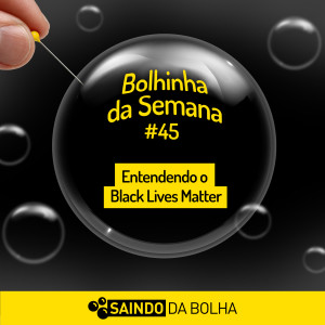 Bolhinha da Semana #45 - Entendendo o Black Lives Matter