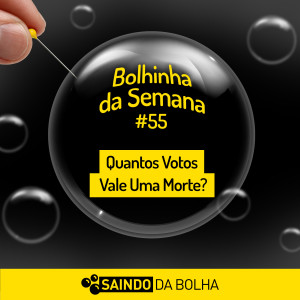 Bolhinha da Semana #55 - Quantos Votos Vale Uma Morte?