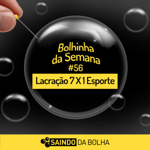 Bolhinha da Semana #56 - Lacração 7 X 1 Esportes