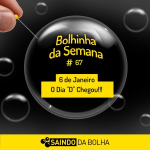 Bolhinha da Semana #67: 6 de Janeiro: O Dia D Chegou