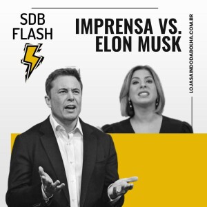 #18 SDB FLASH - Imprensa vs. Elon Musk