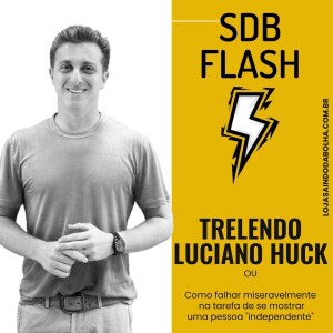 # 19 SDB FLASH - “Trelendo” Luciano Huck