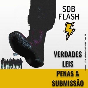 #32 FLASH SDB - Verdades, Leis, Penas e Submissão