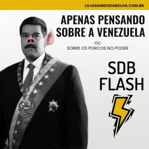 #39 FLASH SDB - Pensando Sobre a Venezuela