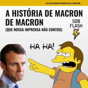 # 43 FLASH SDB - A História de Macron (Que a Imprensa Não Contou)