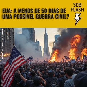 #49 SDB FLASH - EUA: A 50 Dias de uma Guerra Civil?