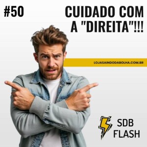 #50 SDB FLASH - Cuidado com a Direita