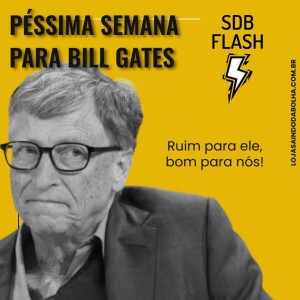 #53 Péssima Semana Para Bill Gates