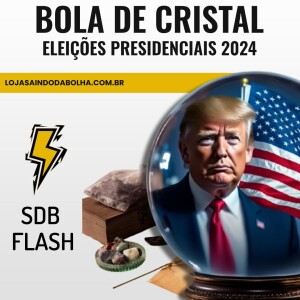 #54 SDB FLASH - Bola de Cristal: Eleições Presidenciais 2024