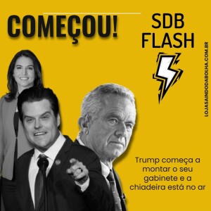 #56 SDB FLASH - Começou! As primeiras indicações de Trump…