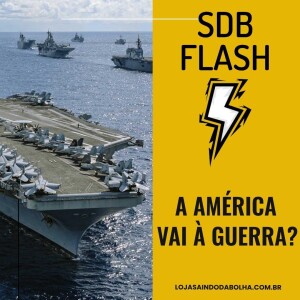 #7 SDB FLASH - A América Vai À Guerra?