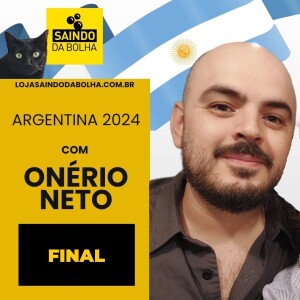 Entrevista: Argentina 2024 - Com Onério Neto - Parte Final