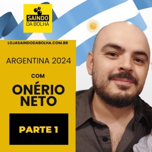 Entrevista: Argentina 2024 - Com Onério Neto - Parte 1