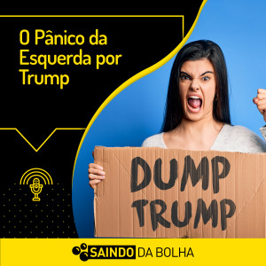 #26 O Pânico da Esquerda por Trump