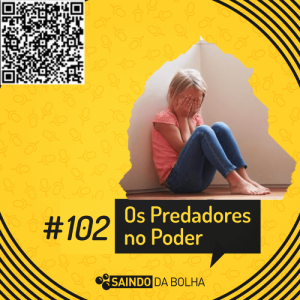 #102 Os Predadores no Poder