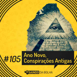# 105 - Ano Novo, “Conspirações” Antigas