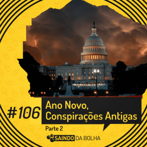 # 106 - Ano Novo, “Conspirações” Antigas - Parte 2