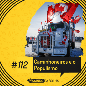 # 112 - Os Caminhoneiros Canadenses e o Populismo