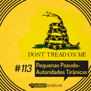 # 113 - Pequenas Pseudo-Autoridades Tirânicas