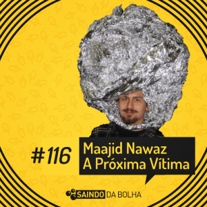 # 116 - Maajid Nawaz, a Próxima Vítima