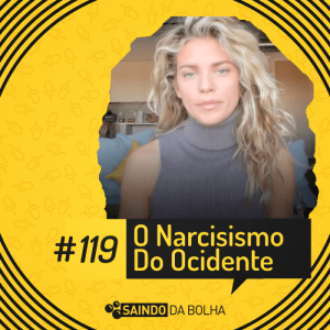 # 119 -O Narcisismo do Ocidente