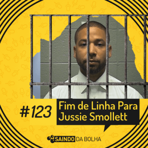 # 123 - Fim De Linha Para Jussie Smollett