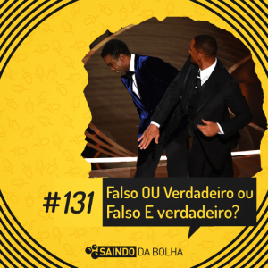 #131 - Falso OU Verdadeiro, Ou Falso E Verdadeiro?